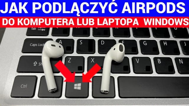 Jak połączyć AirPods z laptopem Windows 11 - proste kroki bez problemów Jak połączyć AirPods z laptopem Windows 11 - proste kroki bez problemów
